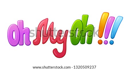 Oh my oh communication sticker lettering. Speech bubble word. Comic style cartoon vector typographic pop-art inscription. Bright colorful volume font