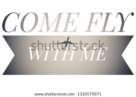 Life and travel inspirational quotes - "Come fly with me"
