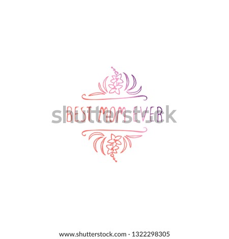 Happy mothers day handlettering element with flowers on white background. Best mom ever. Suitable for print and web