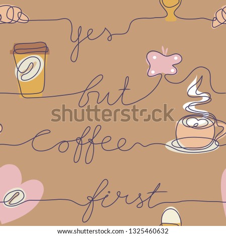 Continuous line drawing coffee seamless background. Affirmation - Yes but coffee first. Coffee bean croissant cup. Drawing by hand on a sign or business cards in a cafe. One Line draw