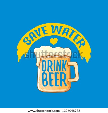 Save water drink beer vector concept label or vintage poster. vector funky beer quote or slogan for print on tee. International beer day label or world water day