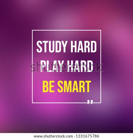 Study hard, play hard, and be smart. Education quote with modern background illustration