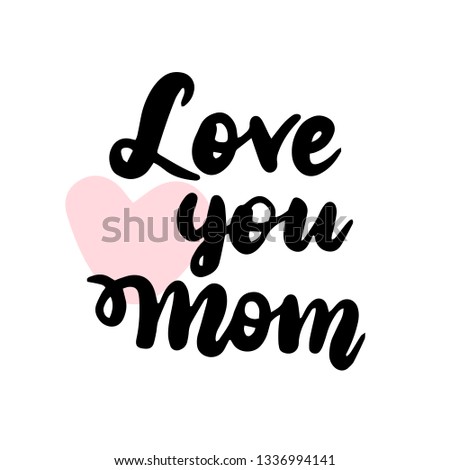 Love You Mom Heart Handwritten Lettering. Vector Illustration of Calligraphy Design Element.