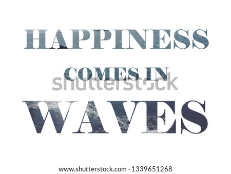 Happiness comes in waves inspirational quote for posters, wall art and social media