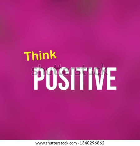 thinks positive. Life quote with modern background vector illustration