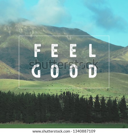 Inspirational motivational quote "Feel Good." with mountain view background.