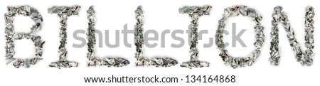 The word 'billion', made out of crimped 100$ bills. Isolated on white background. Royalty-Free Stock Photo #134164868