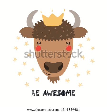 Hand drawn vector illustration of a cute funny bison in a crown, with lettering quote Be awesome. Isolated objects on white background. Scandinavian style flat design. Concept for children print.