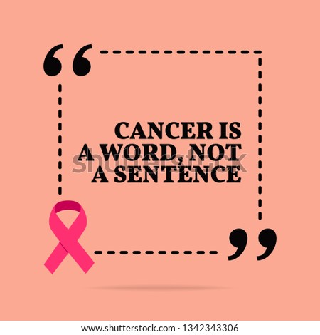 Inspirational motivational quote. Cancer is a word, not a sentence. With pink ribbon, breast cancer awareness symbol