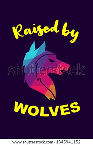 Vector Illustration of Rainbow Polygon of Wolf Animal with "Raised By Wolves" Text Typography. Graphic Design for Shirt, Background, Template, Layout, and Poster.