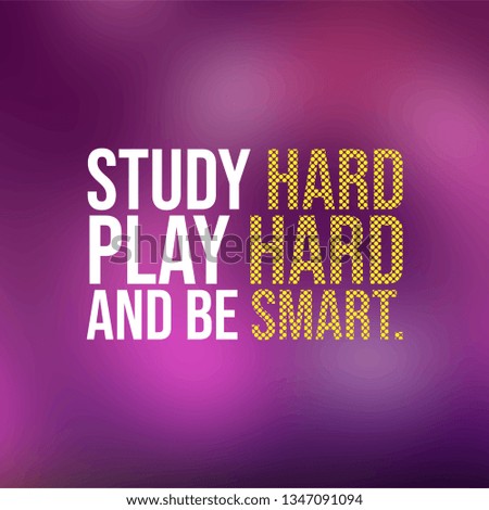 Study hard, play hard, and be smart. Education quote with modern background illustration