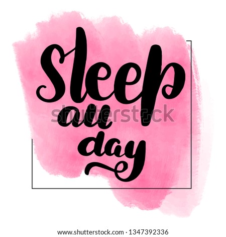 Inspirational handwritten brush lettering sleep all day. Pink watercolor stain on background.