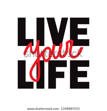Live Your Life t-shirt print with lettering.
