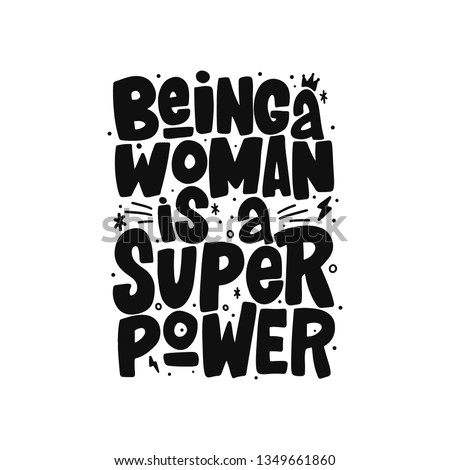 Being a woman is a super power hand drawn inscription. Vector lettering quote. Isolated typography print for mug, t-shirt, card, poster.