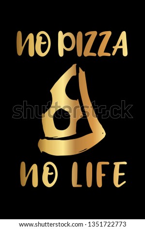 Gold "No Pizza No Life" Poster with Pizza Food Icon and Text or Typography. Vector Illustration for Graphic Design, Background, Shirt, and Business. 