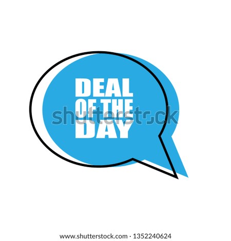 Deal of the day - label,tag,sign,sticker. Deal of the day speech bubble