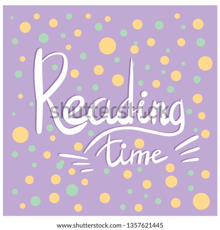 Reading Time Lettering on colorful white abstract background.  Inspiring phrasevector lettering. Motivating handwritten quote, slogan.T shirt design