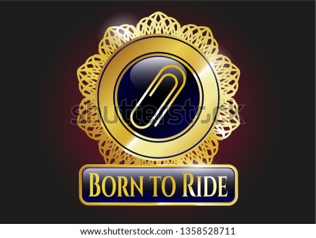  Golden badge with paper clip icon and Born to Ride text inside