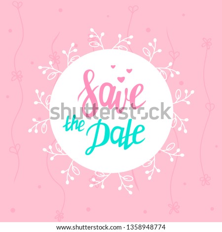 Wedding invitation card. Save the Date, lettering. Beautiful template. Floral frame, border. Vector colorful illustration