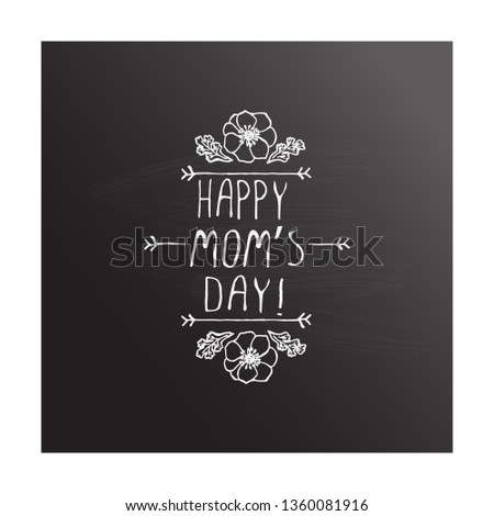 Mothers day handlettering element with flowers on chalkboard background. Happy moms day. Suitable for print and web