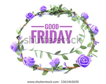 Concept of beautiful small purple flower and leaves with circle decoration on isolated background with word GOOD FRIDAY.