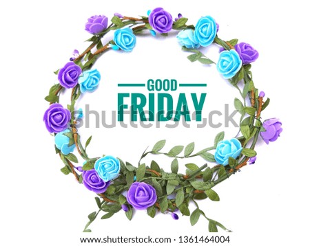 Concept of beautiful small flower and leaves with circle decoration on isolated background with word GOOD FRIDAY.