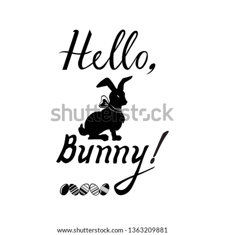 Handwritten phrase Hello Bunny including silhouette of  rabbit  with bow and four eggs isolated on white background