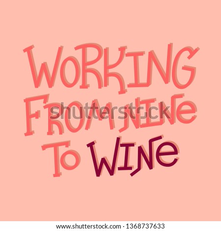 Working From Nine to Wine-funny handlettered quote.