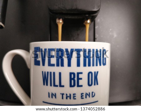 Pouring Coffee into Cup From Coffee Machine - Motivational Message Cup - Preparing Black Beverage in the Morning - Everything Will Be OK in the End