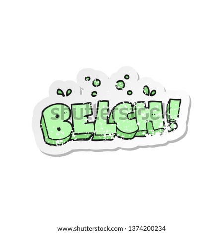 retro distressed sticker of a cartoon belch text