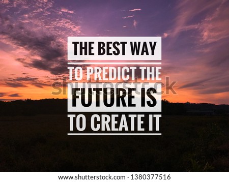 Inspirational motivation quote on colorful sunset background. The best way to predict the future is to create it.