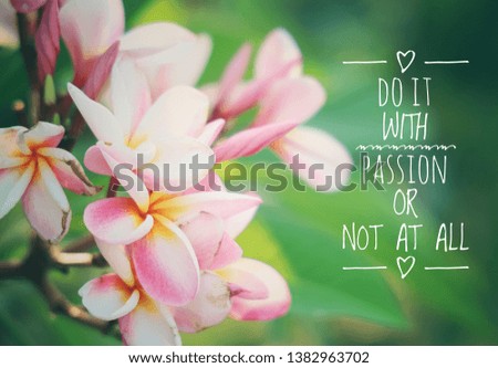 Inspirational quote and motivation background on flower background -do it with passion or not at all