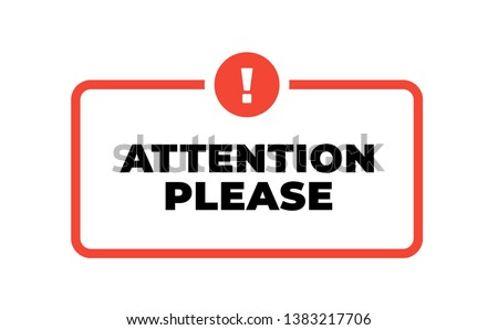 Vector caution sign with text "attention please" in red line frame and circle sign with exclamation mark isolated on white background. Design with attention icon for poster or signboard. Royalty-Free Stock Photo #1383217706