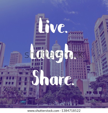 Live laugh share - happy slogan. Motivational poster or greeting card.