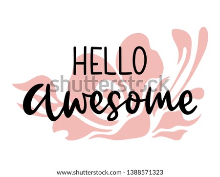 Vector lettering illustration of "Hello Awesome" text for clothes. Lucky for badge, print, icon. Inspirational quote, card, invitation, banner. Calligraphic background. Celebration typography poster.