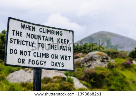 Sign at foot of Croagh Patrick "When climbing the mountain keep strictly to the path. Do not climb on wet or foggy days.