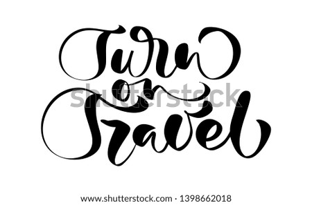 Hand drawn text Turn to Travel vector inspirational lettering design for posters, flyers, t-shirts, cards, invitations, stickers, banners. Modern calligraphy isolated on a white background