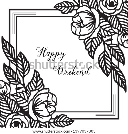 Vector illustration leaf flower frame for ornate happy weekend hand drawn