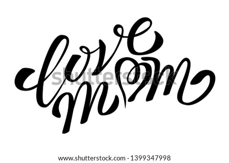 Love Mom card. Modern brush calligraphy. Mother‘s Day lettering. Black calligraphy inscription. Hand drawn calligraphy vector illustration. Mother's day greeting card template
