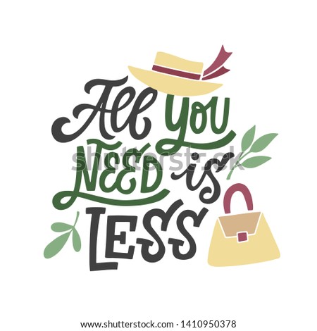 Hand lettered environment friendly eco-lifestyle quote. All you need is less. Reduce overconsumption. Vector illustration, isolated on white background. 
