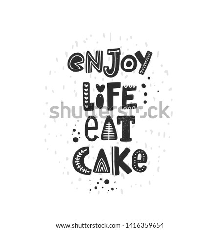 Enjoy life eat cake.. Hand drawn lettering, quote sketch typography. Motivational handwritten phrase. Vector inscription slogan. Inspirational poster, t shirt design, print, placard, cartoon card