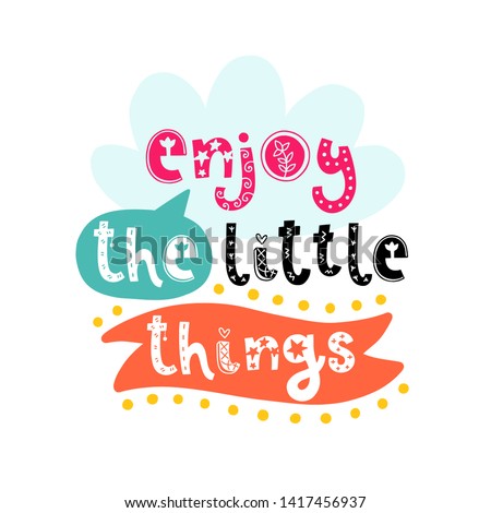 Enjoy the little things. Vector doodle poster with phrase and decor elements. Typography card in white background, color image. Design for t-shirt and prints.