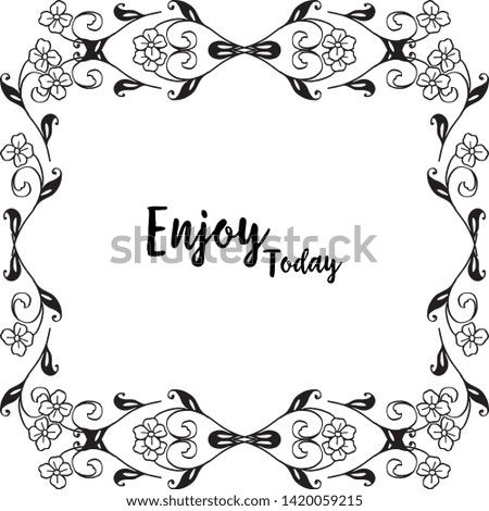 Vector illustration greeting card enjoy today with drawing flower frame