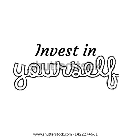 Invest in yourself, typography for print or use as poster, card, flyer or T shirt