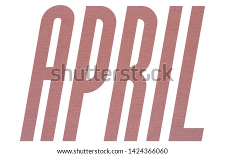 APRIL word with terracotta colored fabric texture on white background
