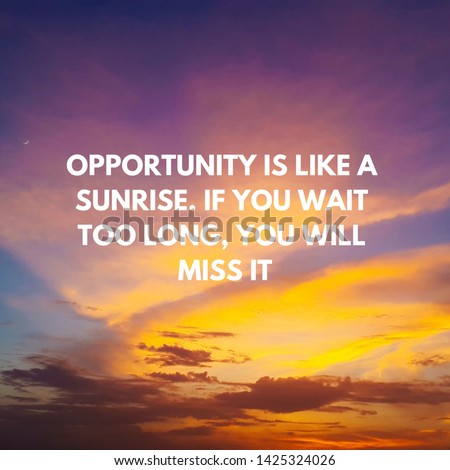 opportunity is like a sunrise