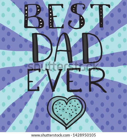 Vector father's day greetings card with hand lettering -best dad ever - with a heart and pop background.