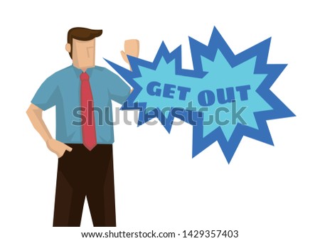 Emotional angry businessman with a speech bubble of get out. Concept of argument or corporate conflict. Flat isolated vector illustration.