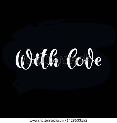 With love hand lettering inscription positive quote, calligraphy vector illustration.Hand drawn lettering greeting card, sticker, flyer. Isolated on black background. Romantic phrase. Vector EPS10