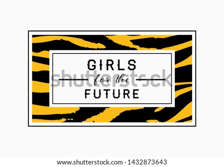 Girls for the Future  slogan on zebra or tiger pattern background. Print graphic vector